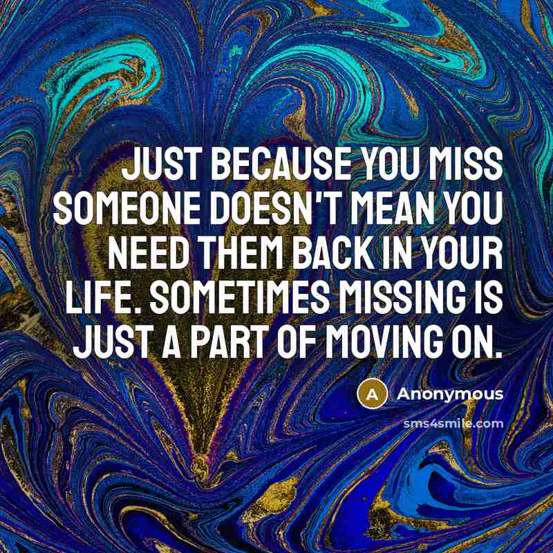 “Just because you miss someone doesn't mean you need them…” quote by Anonymous