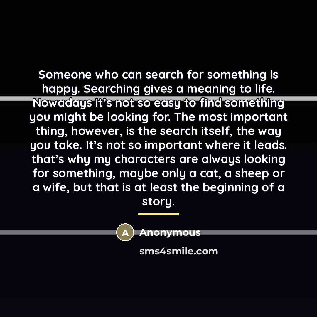 “Someone who can search for something is happy. Searching gives…” quote by Anonymous
