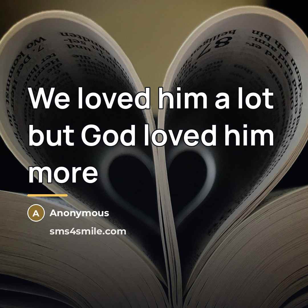 “We loved him a lot but God loved him more…” quote by Anonymous