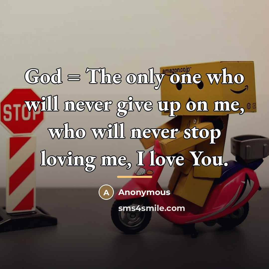“God = The only one who will never give up…” quote by Anonymous