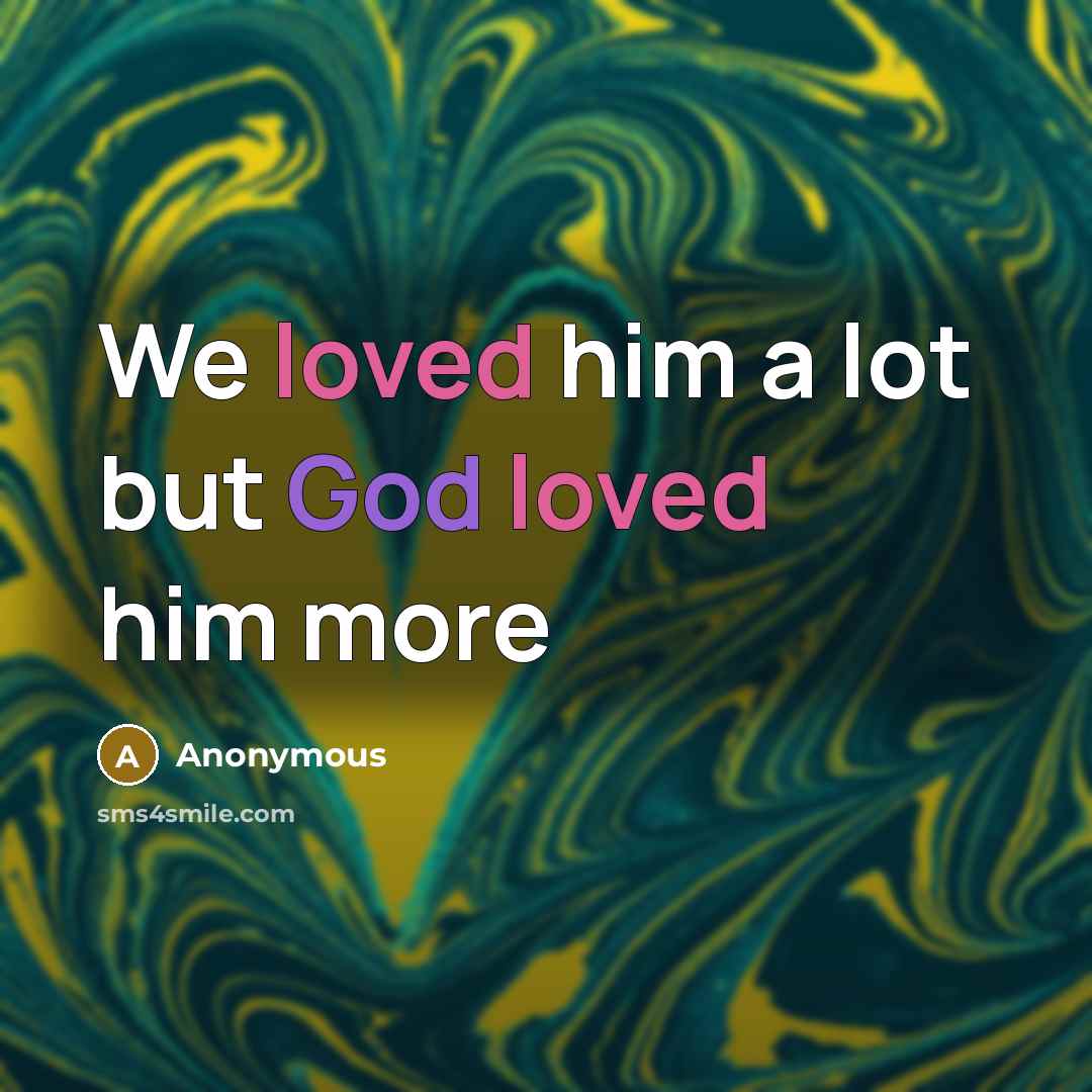 “We loved him a lot but God loved him more” quote by Anonymous