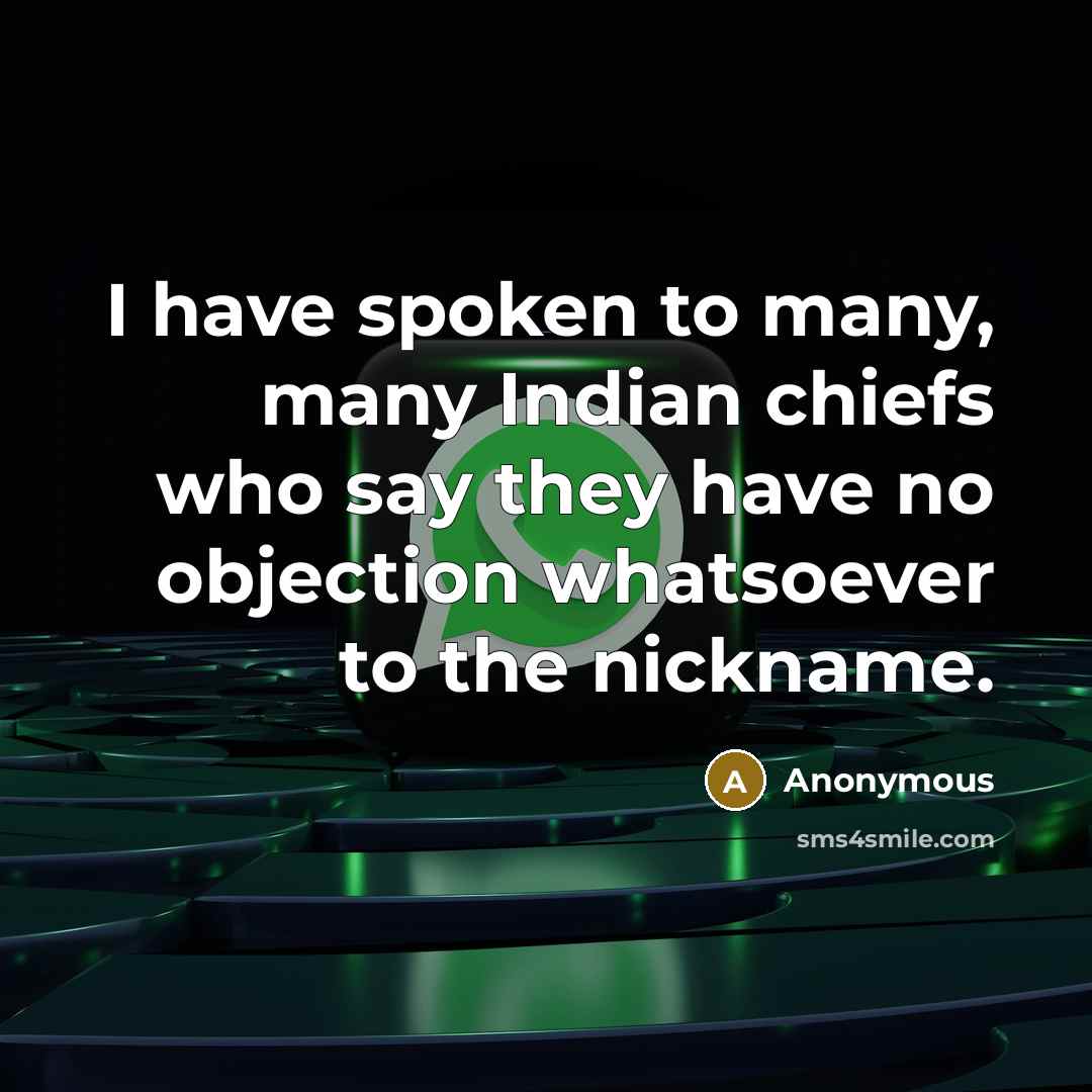 “I have spoken to many, many Indian chiefs who say…” quote by Anonymous