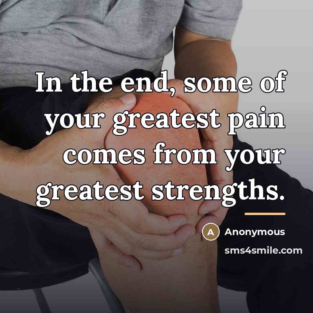 “In the end, some of your greatest pain comes from…” quote by Anonymous