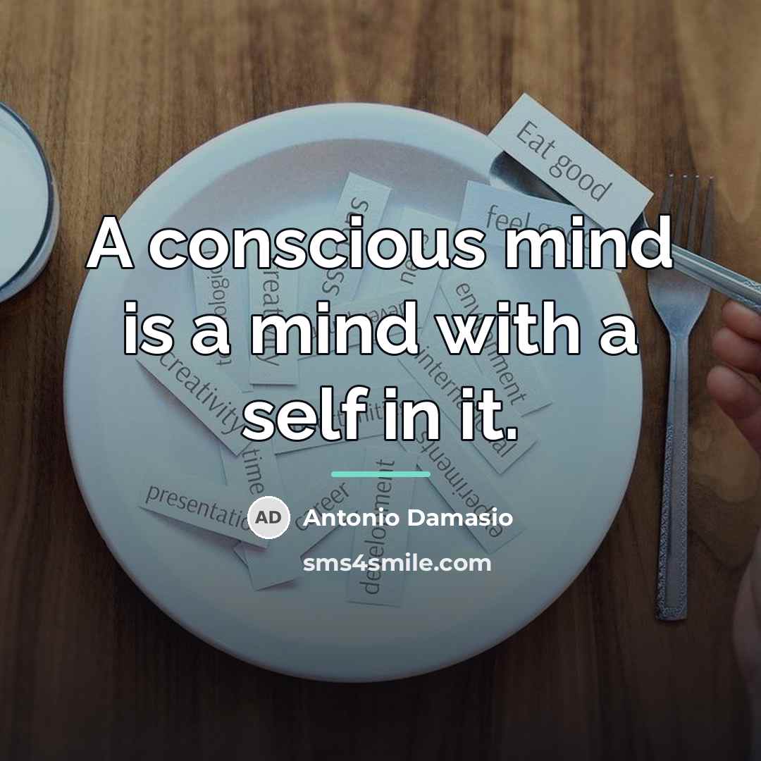 “A conscious mind is a mind with a self in…” quote by Antonio Damasio