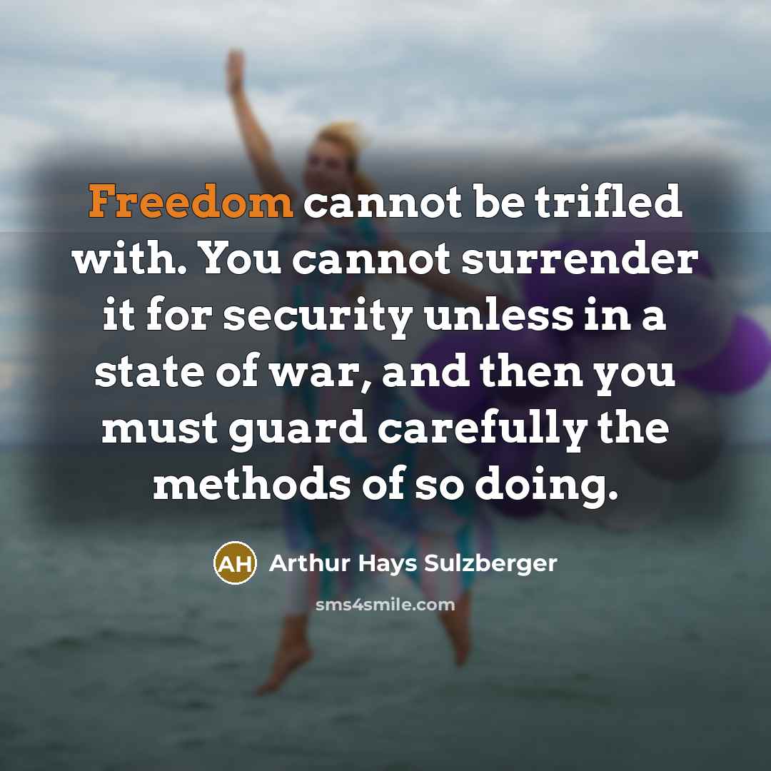 “Freedom cannot be trifled with. You cannot surrender it for…” quote by Arthur Hays Sulzberger