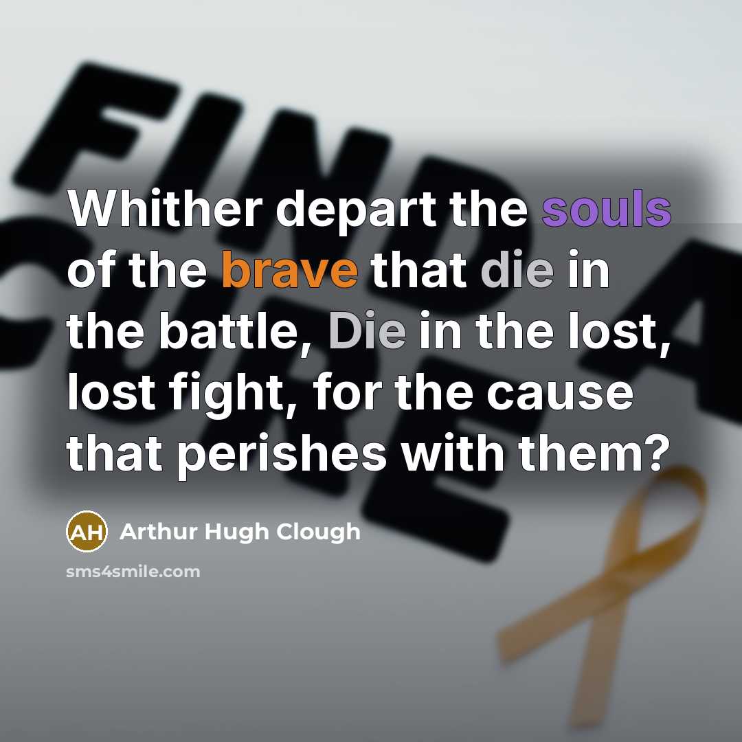 “Whither depart the souls of the brave that die in…” quote by Arthur Hugh Clough
