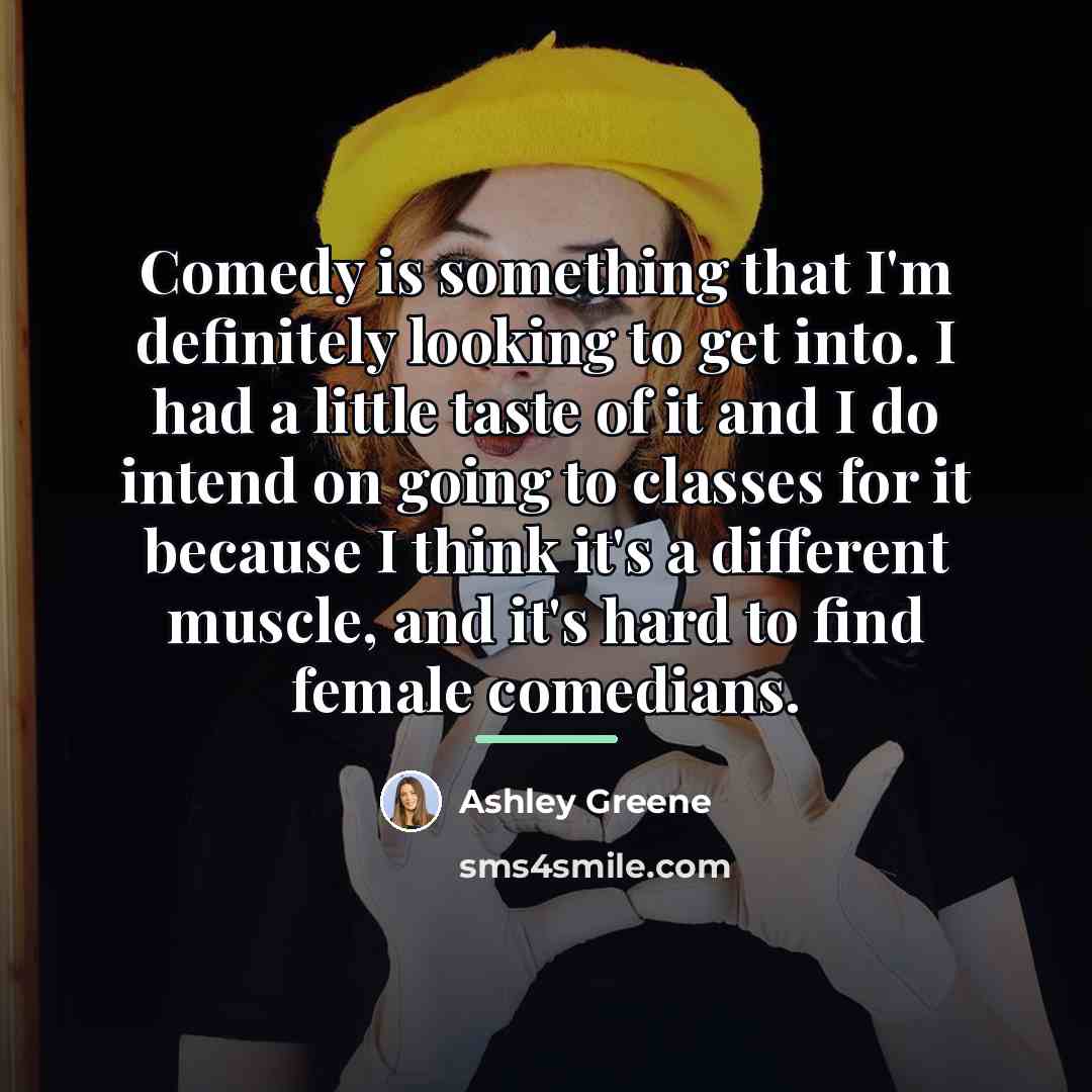 “Comedy is something that I'm definitely looking to get into.…” quote by Ashley Greene