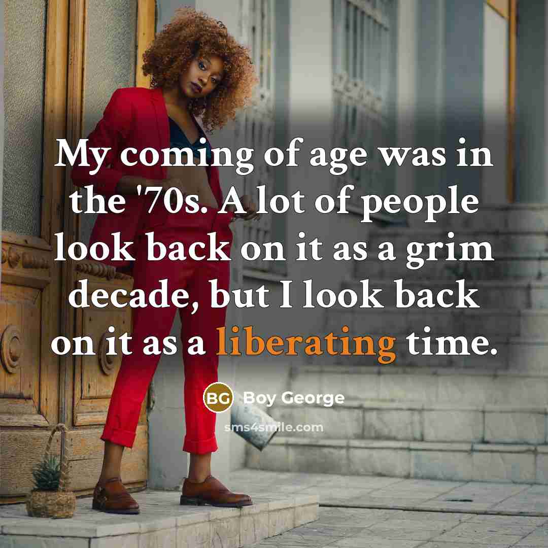 “My coming of age was in the '70s. A lot…” quote by Boy George