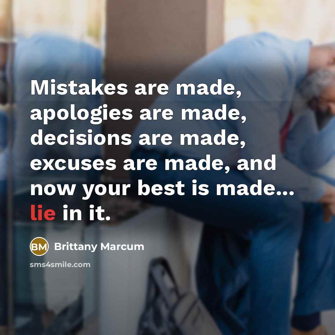 “Mistakes are made, apologies are made, decisions are made, excuses…” quote by Brittany Marcum