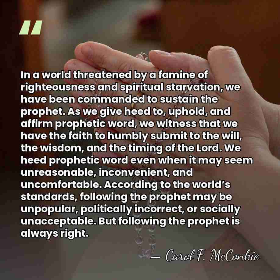 In a world threatened by a famine of righteousness and spiritual starvation,&hellip; - Carol F. McConkie