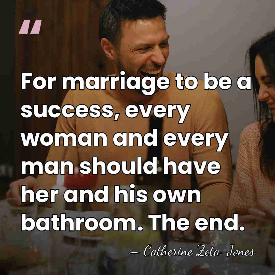 For marriage to be a success, every woman and every man should&hellip; - Catherine Zeta-Jones