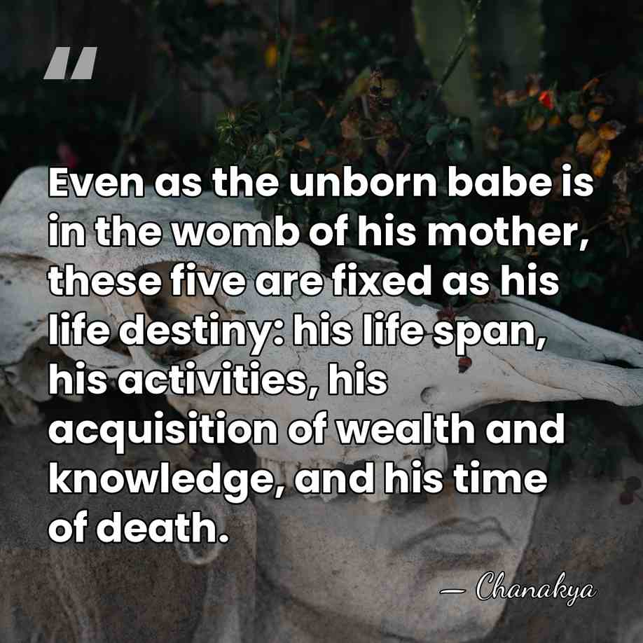 Even as the unborn babe is in the womb of his mother,&hellip; - Chanakya