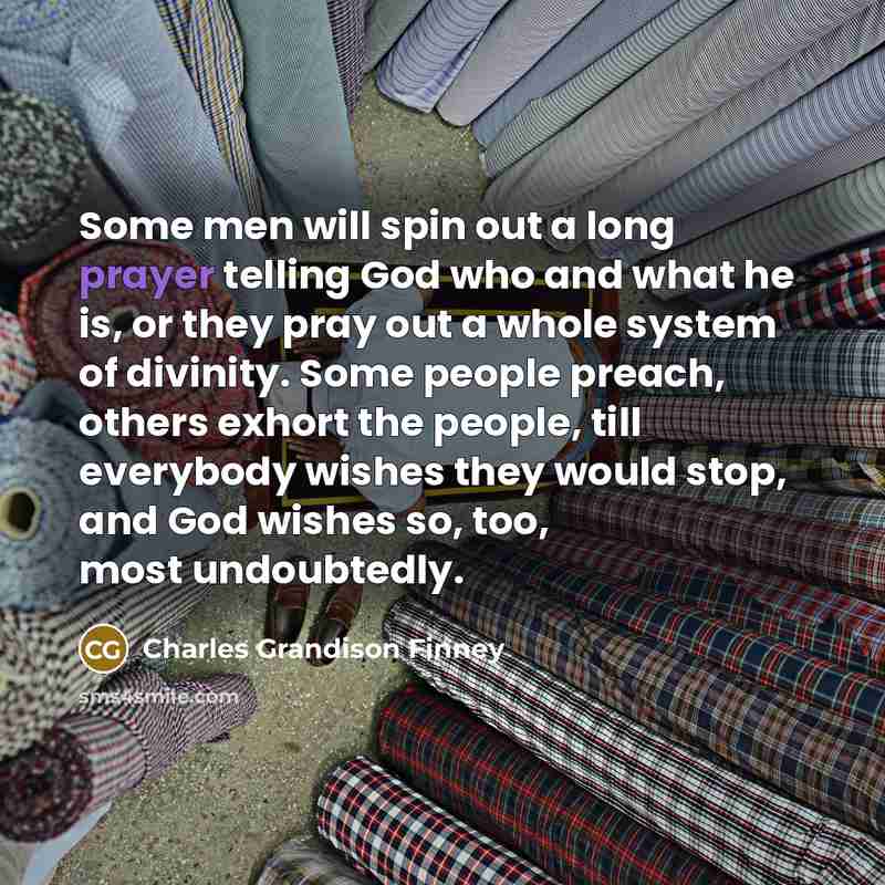 “Some men will spin out a long prayer telling God…” quote by Charles Grandison Finney