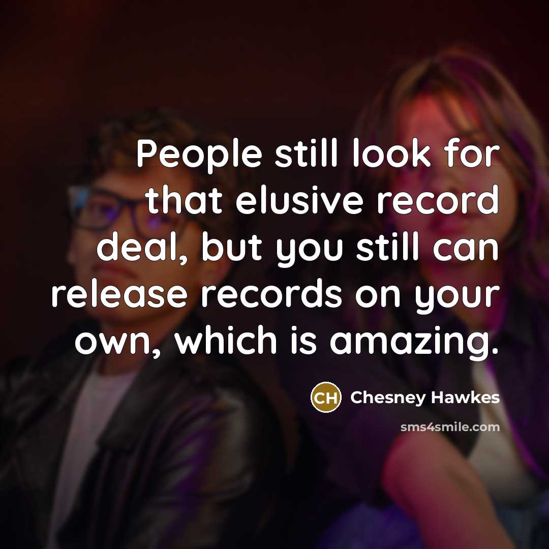“People still look for that elusive record deal, but you…” quote by Chesney Hawkes