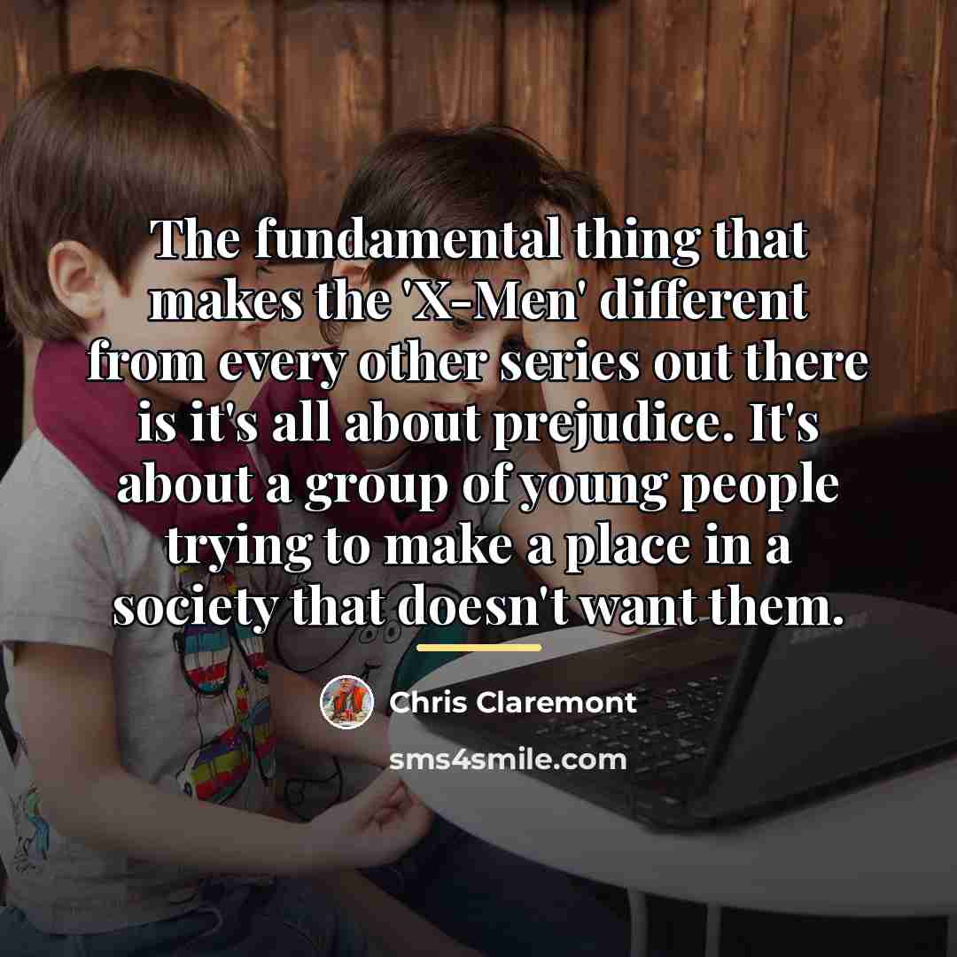 “The fundamental thing that makes the 'X-Men' different from every…” quote by Chris Claremont