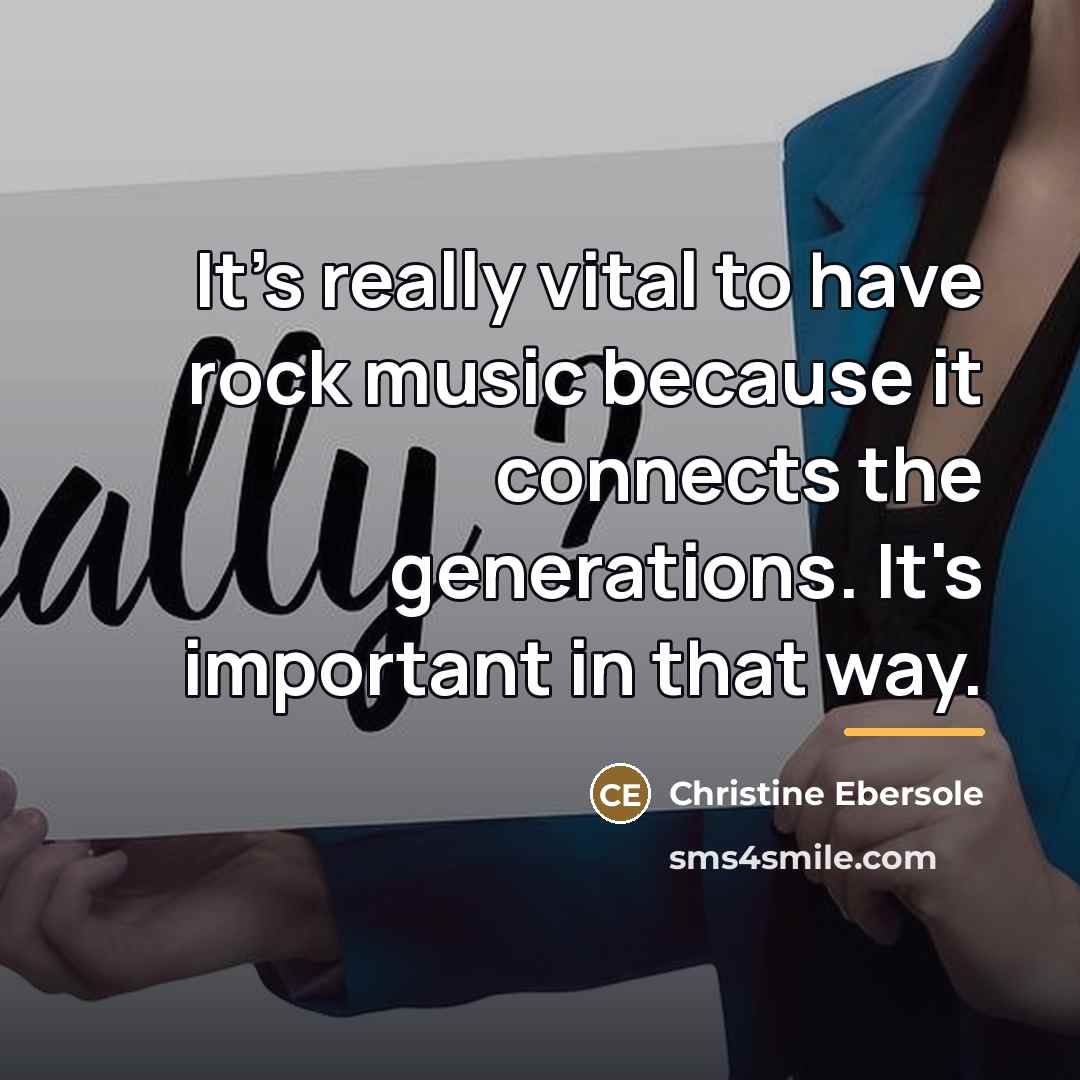 “It's really vital to have rock music because it connects…” quote by Christine Ebersole