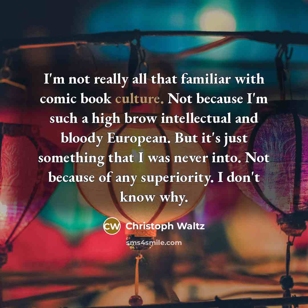 “I'm not really all that familiar with comic book culture.…” quote by Christoph Waltz
