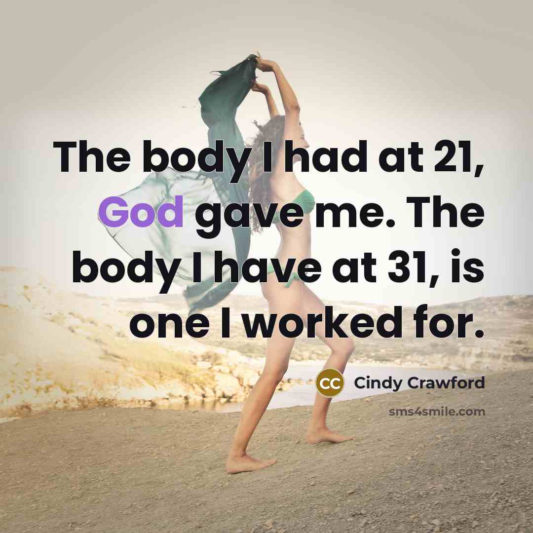 “The body I had at 21, God gave me. The…” quote by Cindy Crawford
