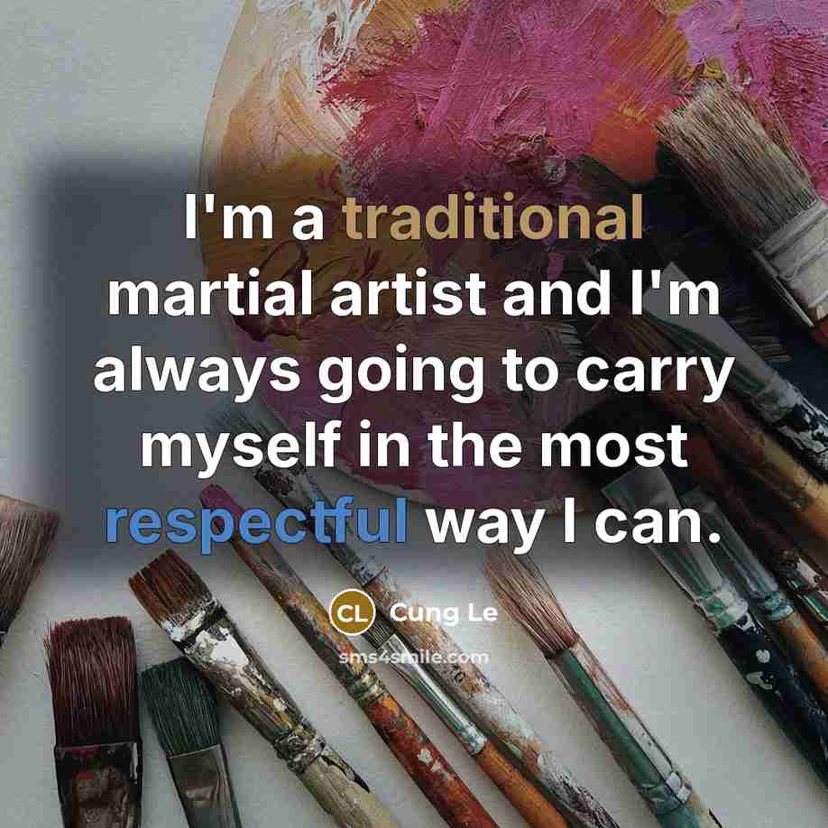 “I'm a traditional martial artist and I'm always going to…” quote by Cung Le