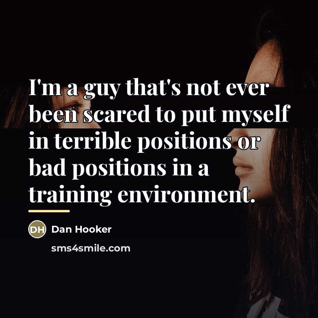 “I'm a guy that's not ever been scared to put…” quote by Dan Hooker