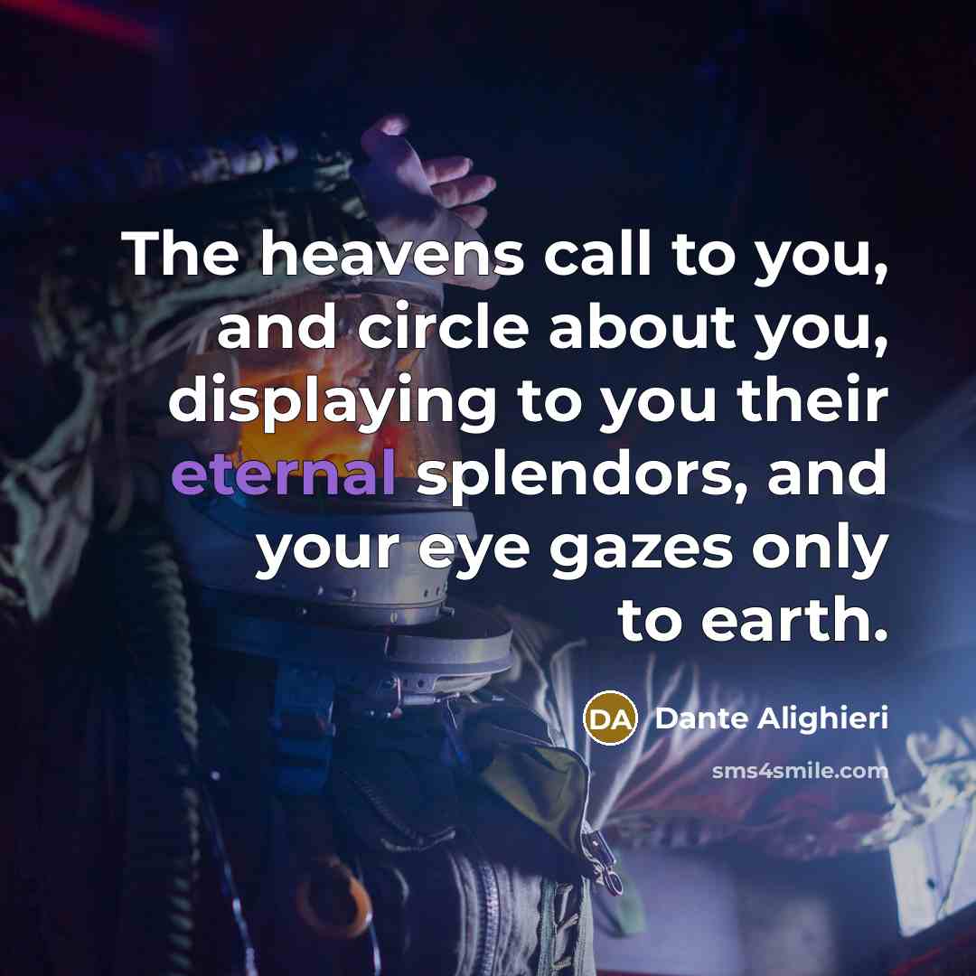 “The heavens call to you, and circle about you, displaying…” quote by Dante Alighieri
