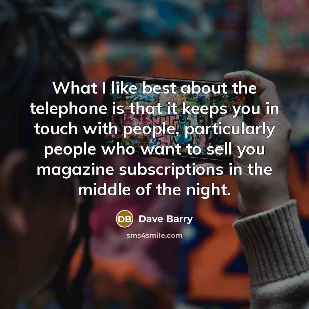 “What I like best about the telephone is that it…” quote by Dave Barry