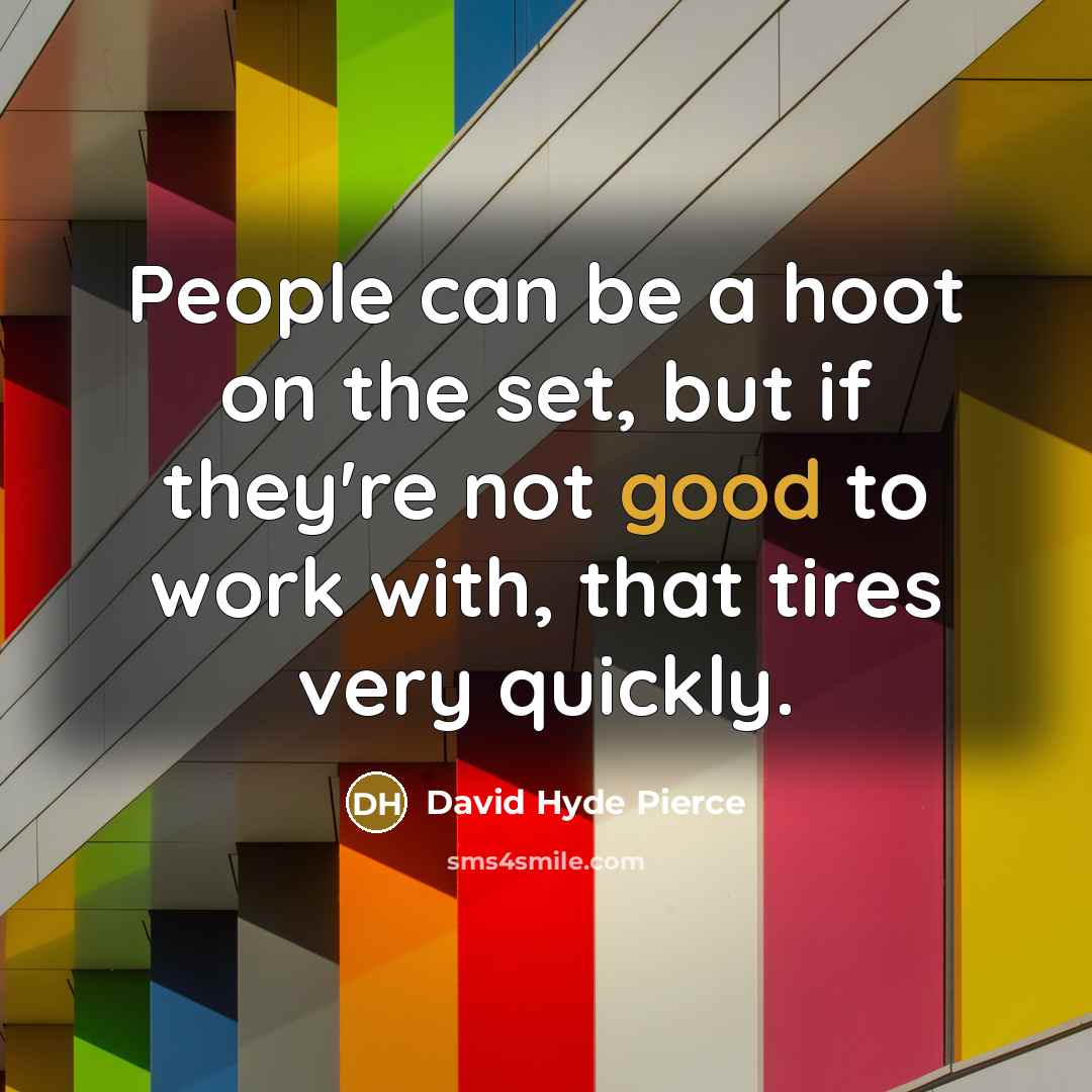 “People can be a hoot on the set, but if…” quote by David Hyde Pierce