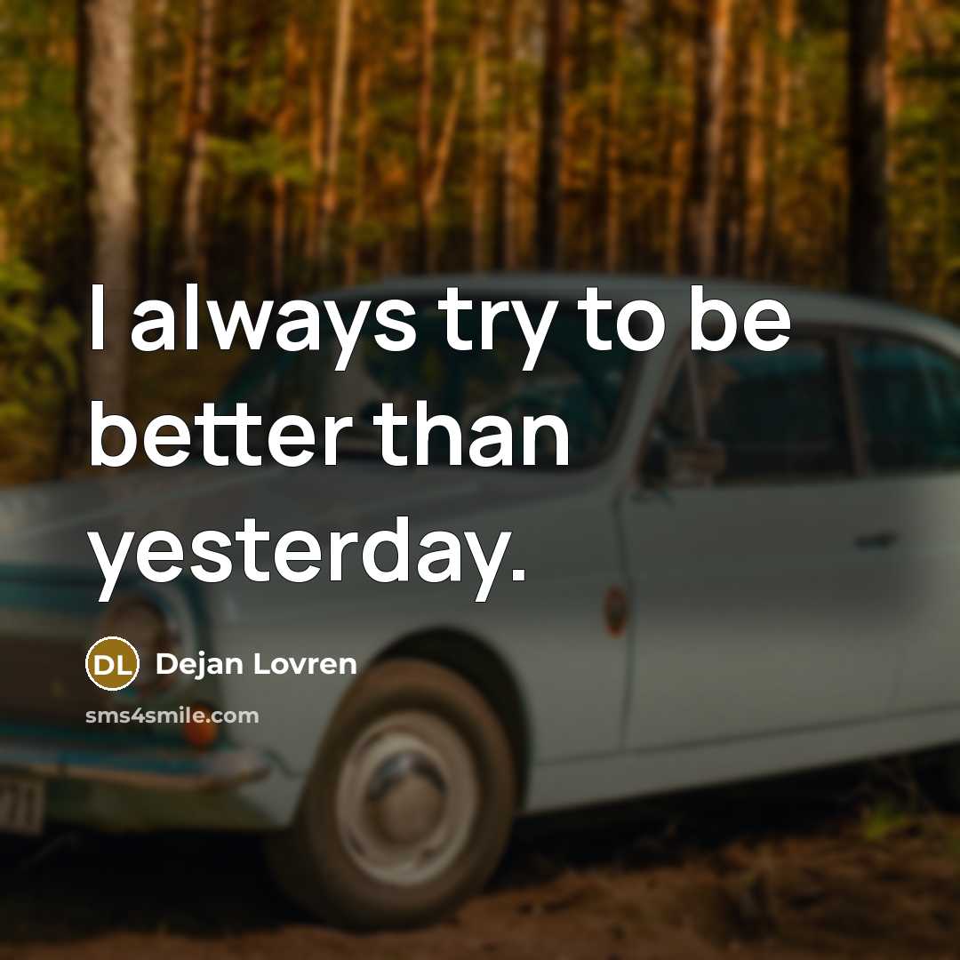 “I always try to be better than yesterday.…” quote by Dejan Lovren