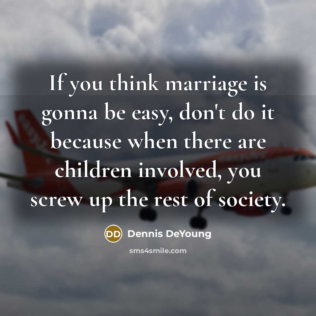 “If you think marriage is gonna be easy, don't do…” quote by Dennis DeYoung