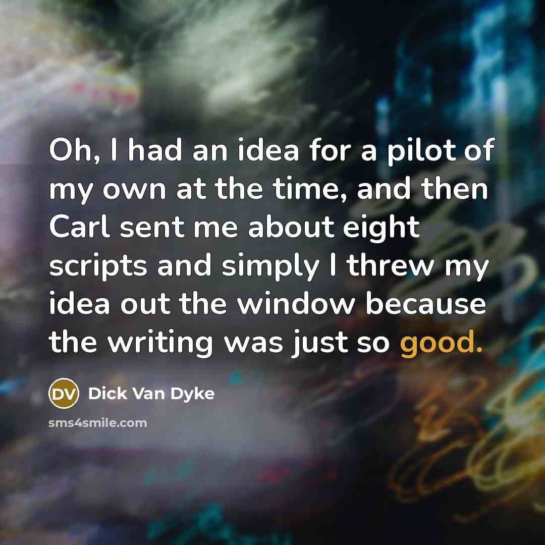 “Oh, I had an idea for a pilot of my…” quote by Dick Van Dyke