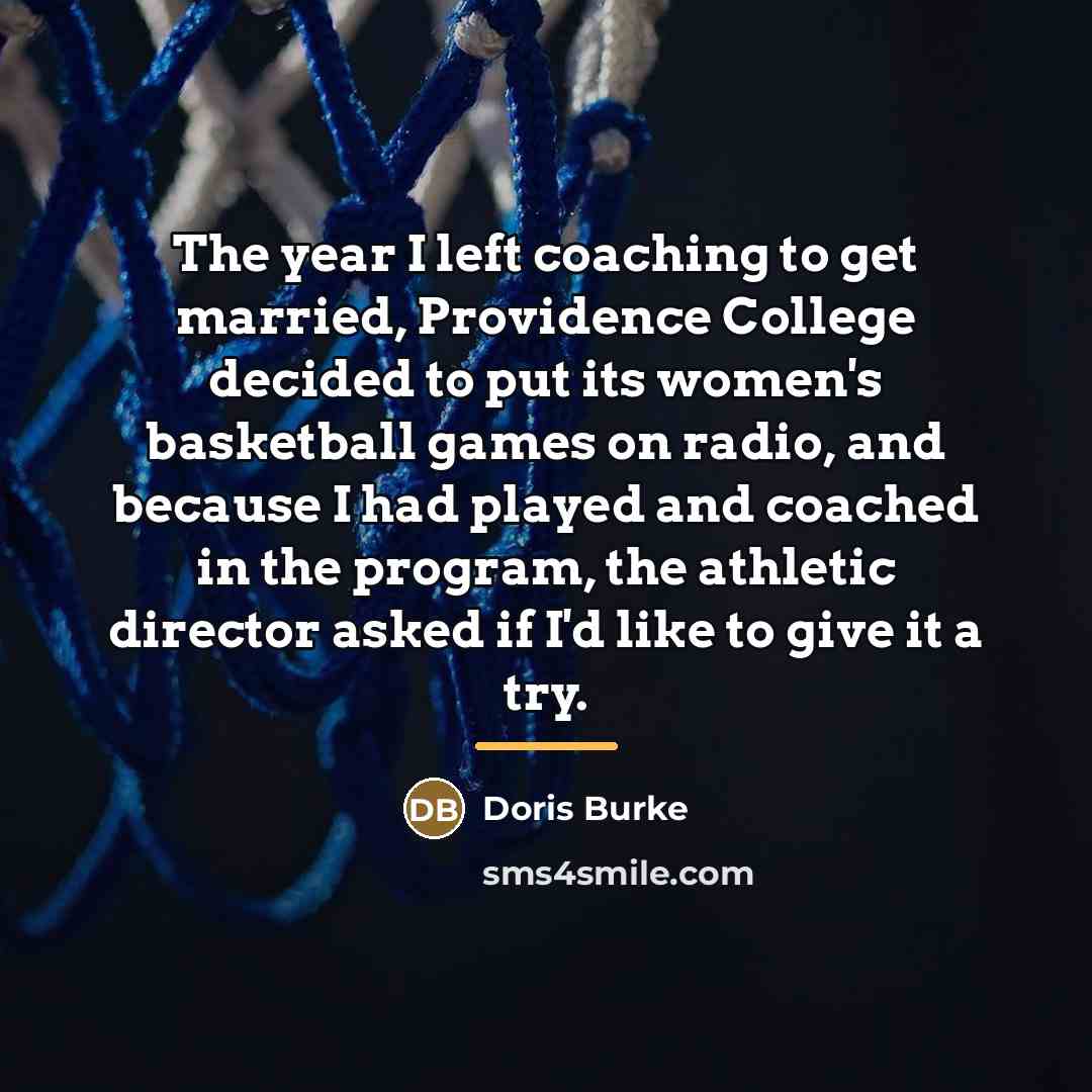 “The year I left coaching to get married, Providence College…” quote by Doris Burke