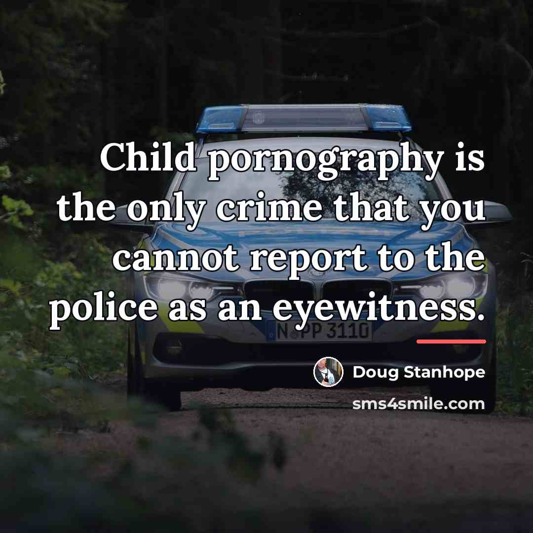 “Child pornography is the only crime that you cannot report…” quote by Doug Stanhope