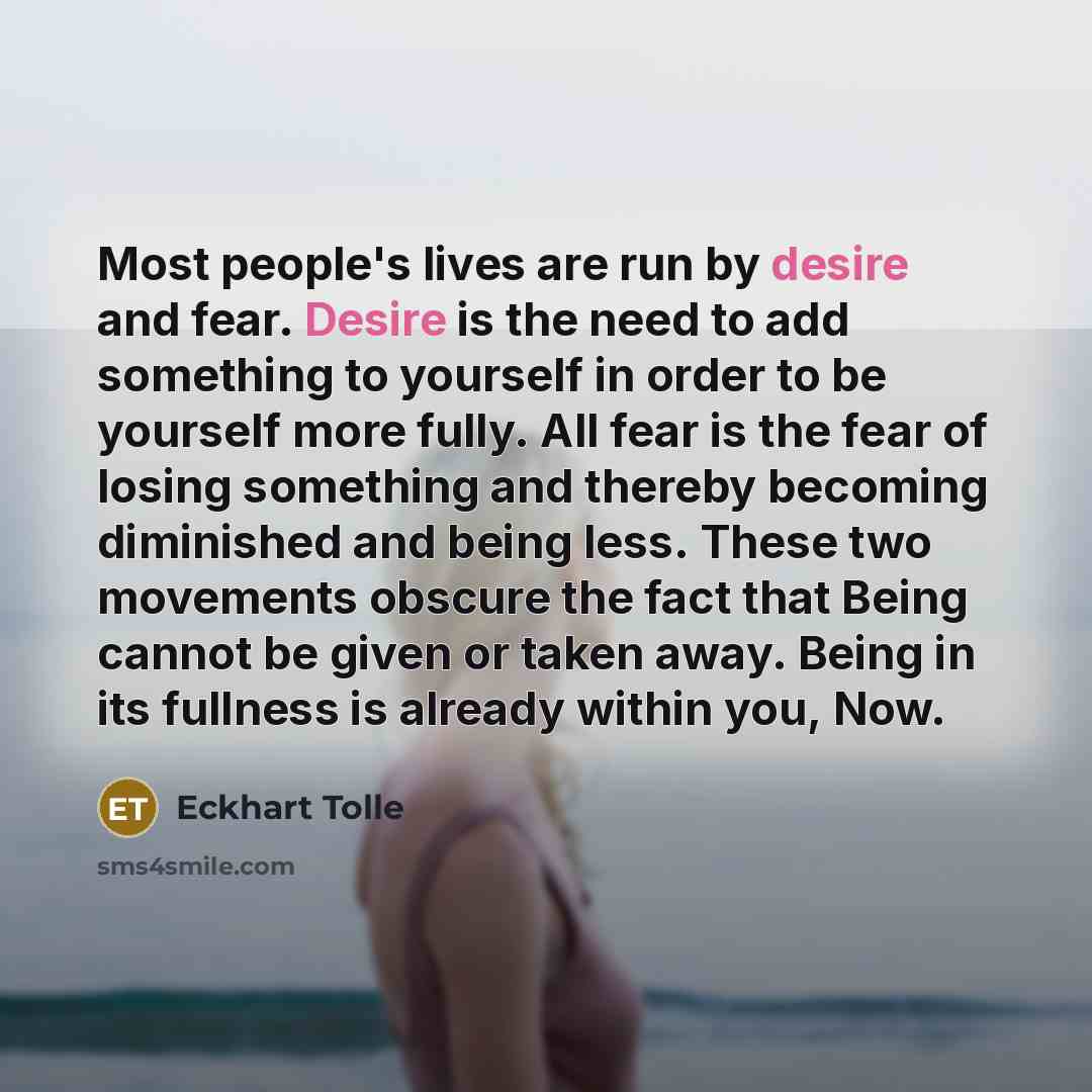 “Most people's lives are run by desire and fear. Desire…” quote by Eckhart Tolle
