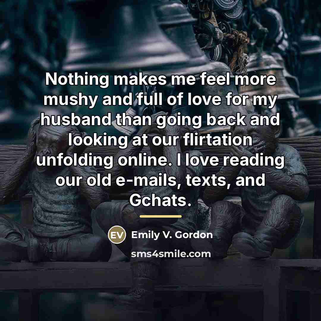 “Nothing makes me feel more mushy and full of love…” quote by Emily V. Gordon