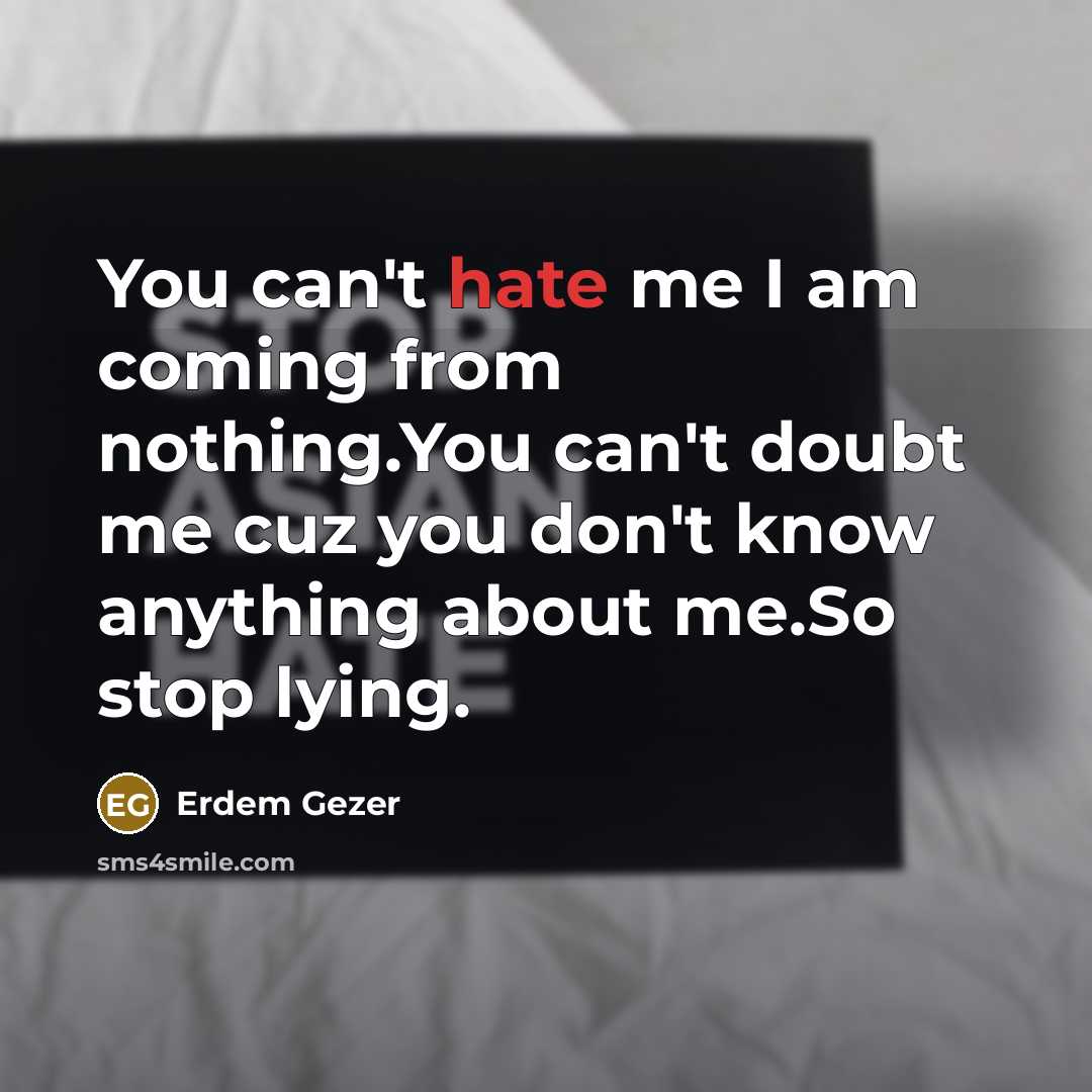 “You can't hate me I am coming from nothing.You can't…” quote by Erdem Gezer