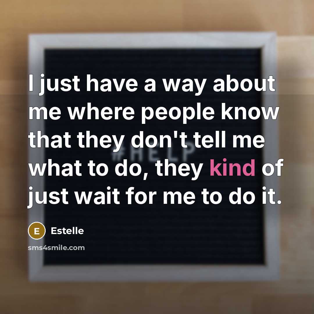 “I just have a way about me where people know…” quote by Estelle