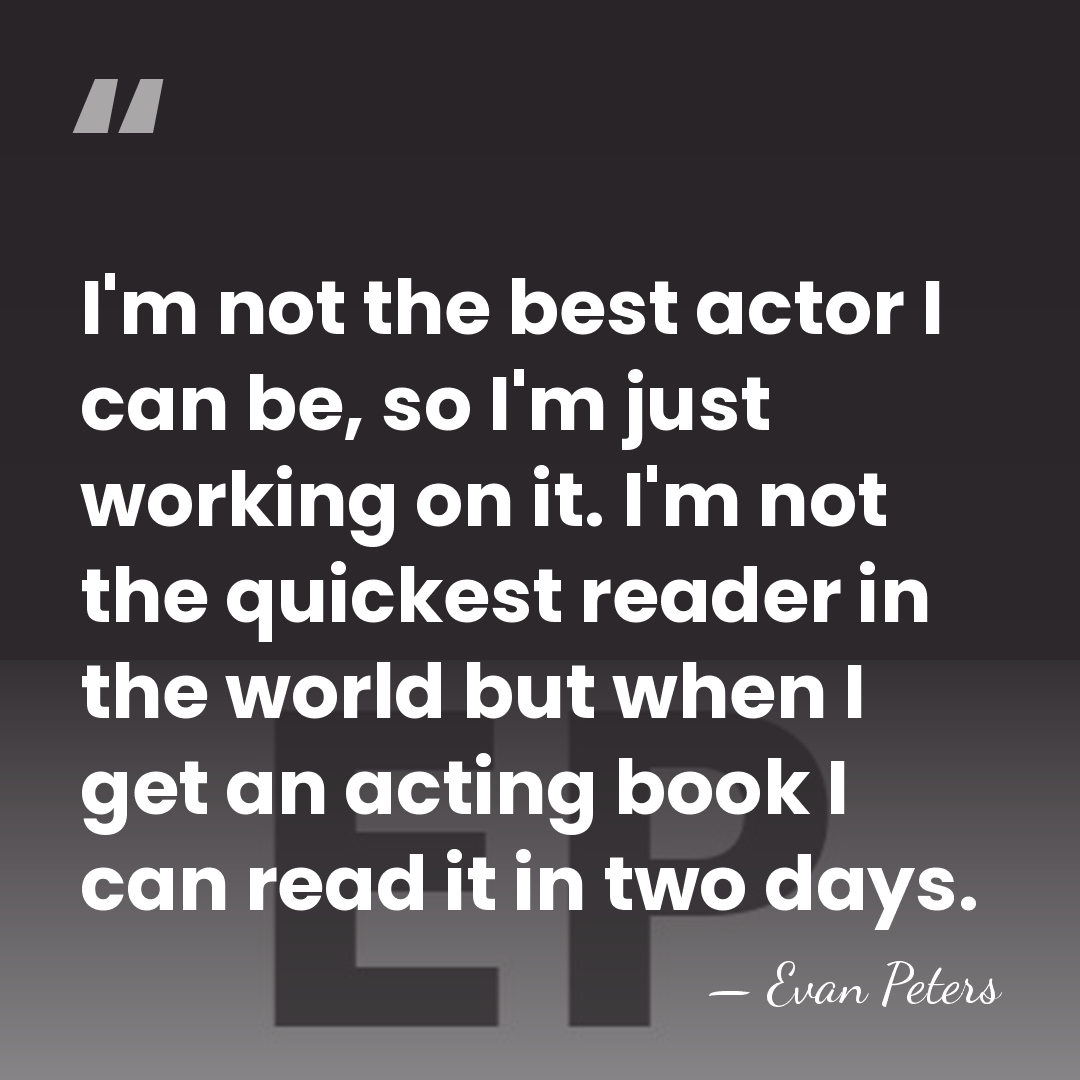 I'm not the best actor I can be, so I'm just working&hellip; - Evan Peters