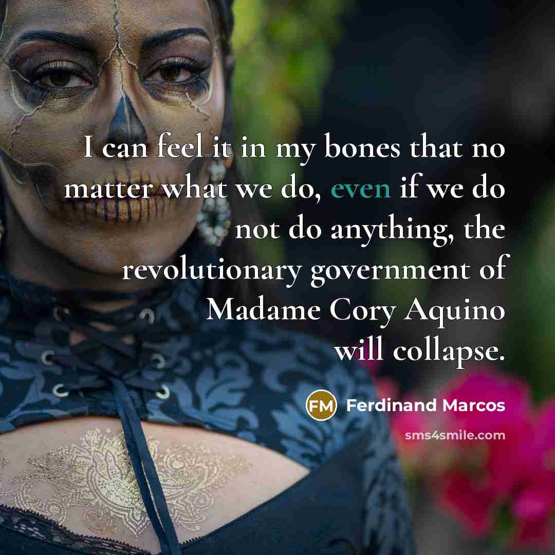 “I can feel it in my bones that no matter…” quote by Ferdinand Marcos
