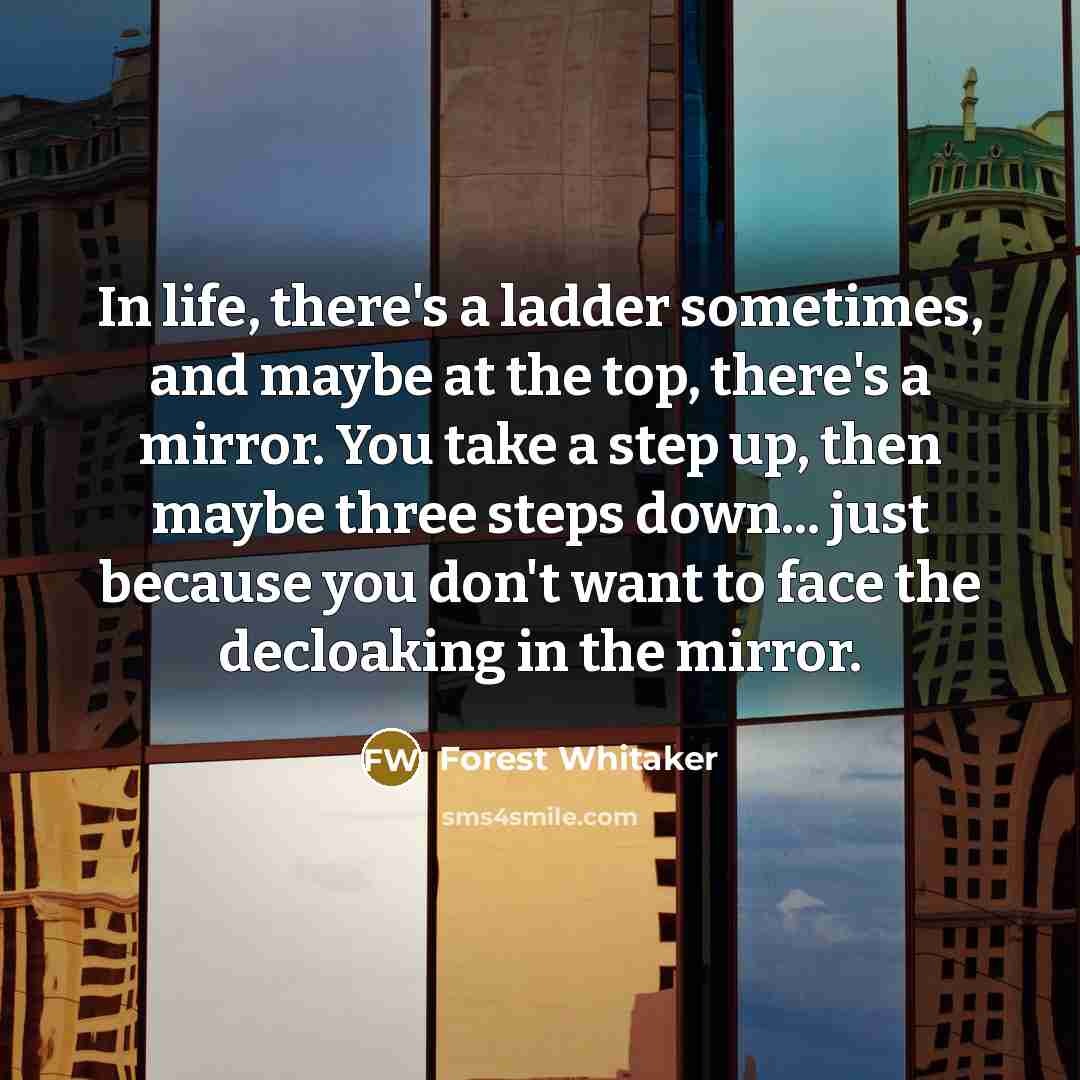 “In life, there's a ladder sometimes, and maybe at the…” quote by Forest Whitaker