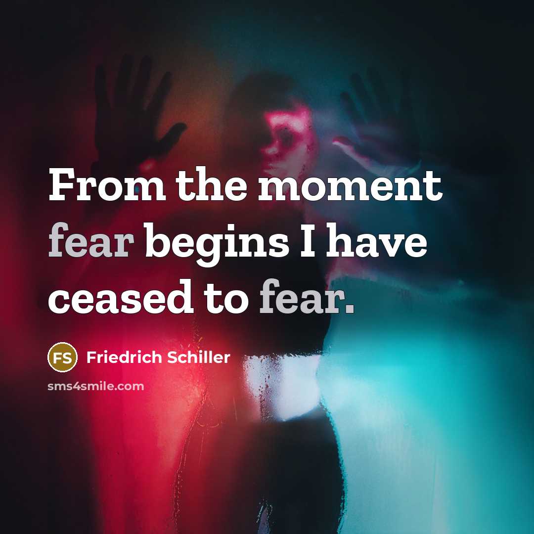 “From the moment fear begins I have ceased to fear.…” quote by Friedrich Schiller