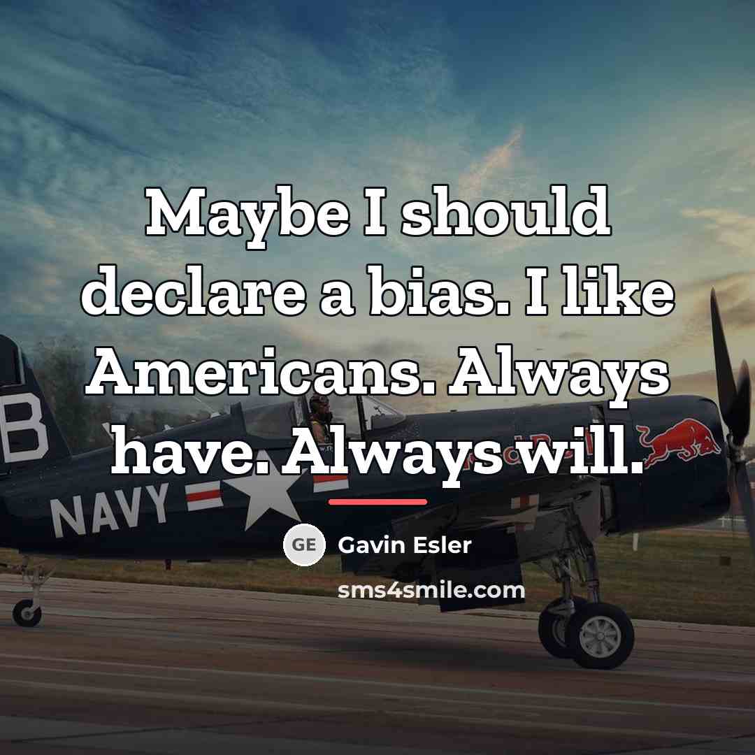 “Maybe I should declare a bias. I like Americans. Always…” quote by Gavin Esler