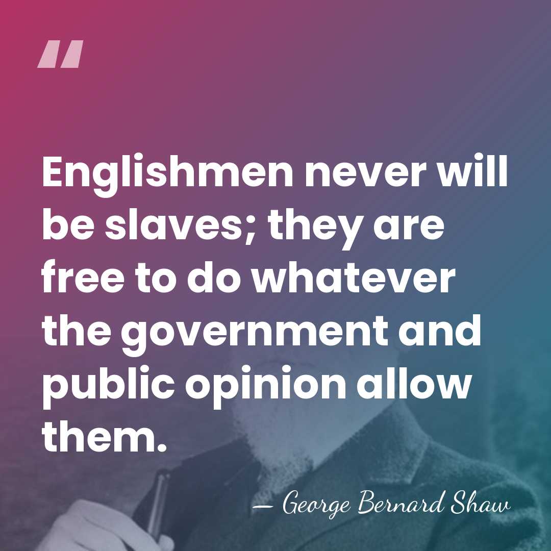 Englishmen never will be slaves; they are free to do whatever the&hellip; - George Bernard Shaw