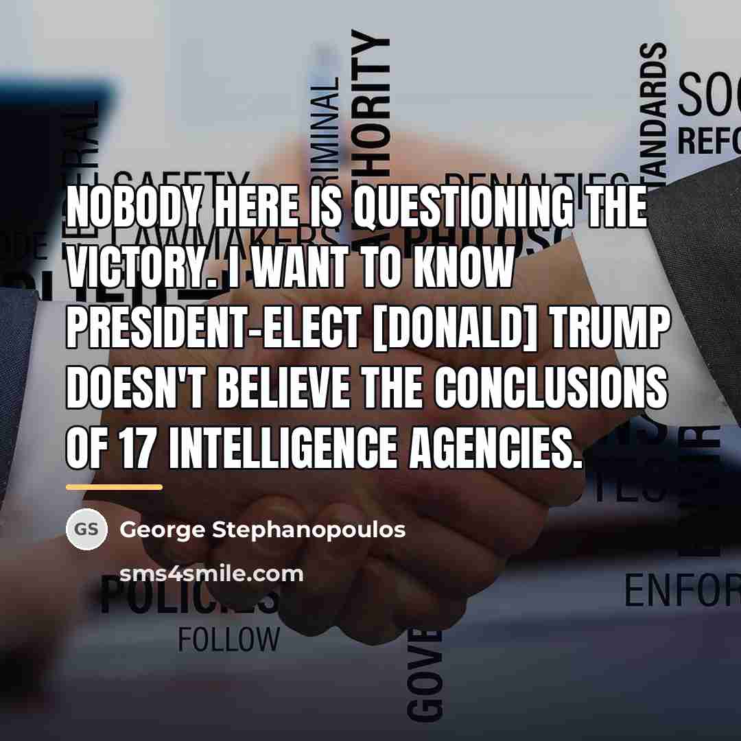 “Nobody here is questioning the victory. I want to know…” quote by George Stephanopoulos