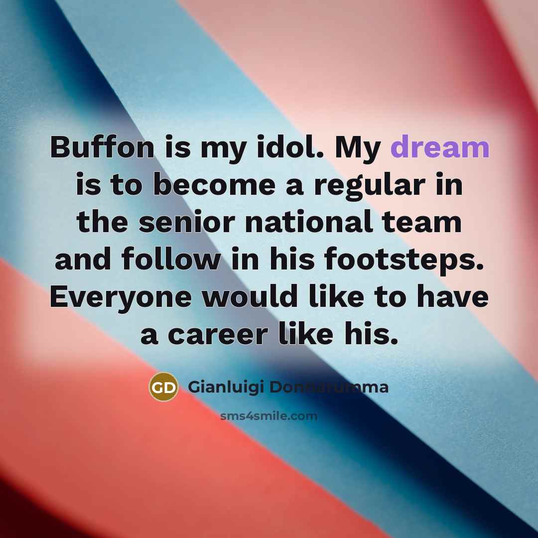“Buffon is my idol. My dream is to become a…” quote by Gianluigi Donnarumma