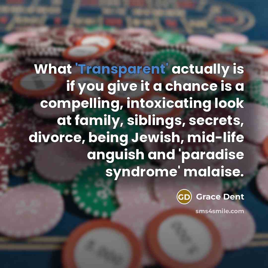 “What 'Transparent' actually is if you give it a chance…” quote by Grace Dent