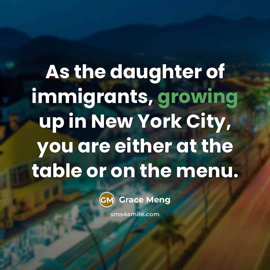 “As the daughter of immigrants, growing up in New York…” quote by Grace Meng