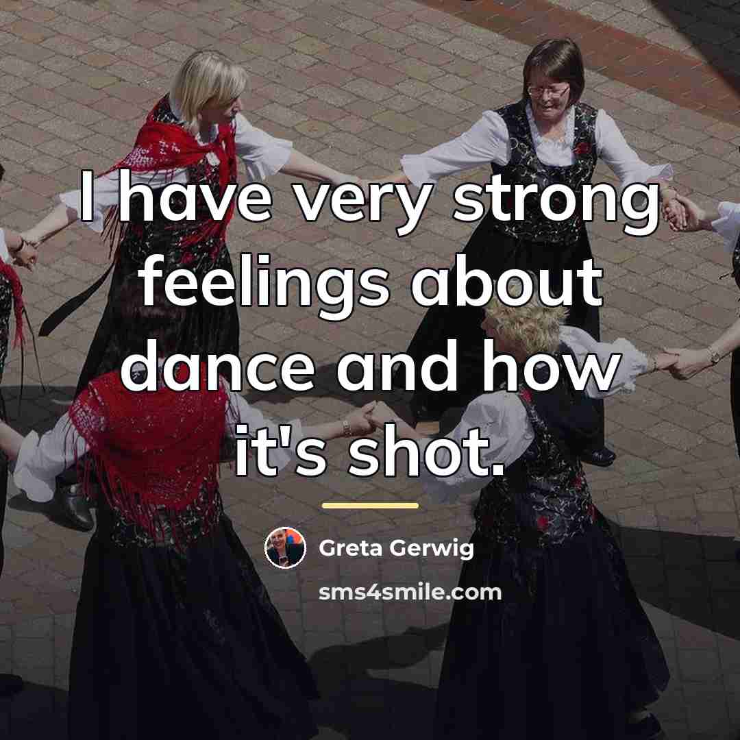 “I have very strong feelings about dance and how it's…” quote by Greta Gerwig