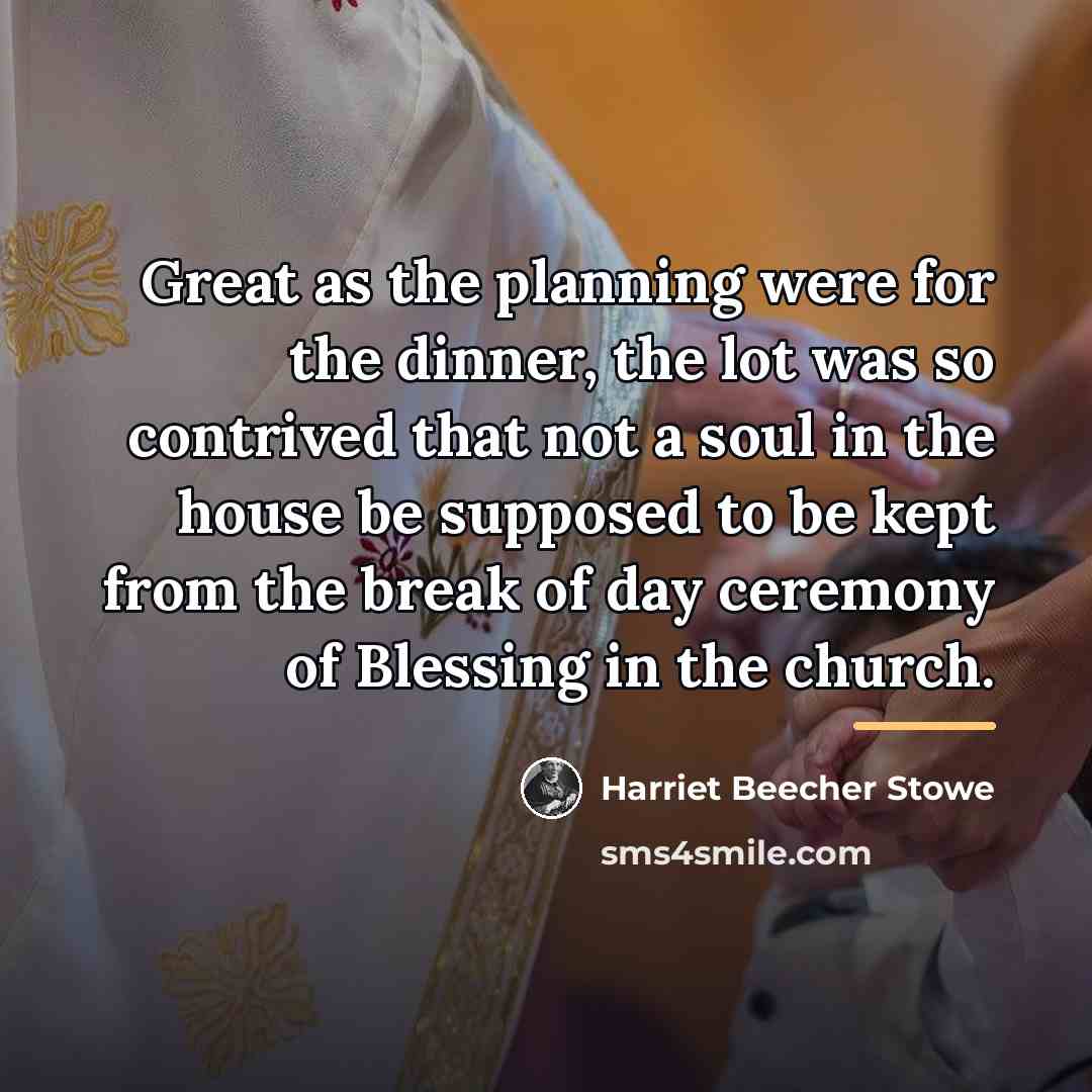 “Great as the planning were for the dinner, the lot…” quote by Harriet Beecher Stowe