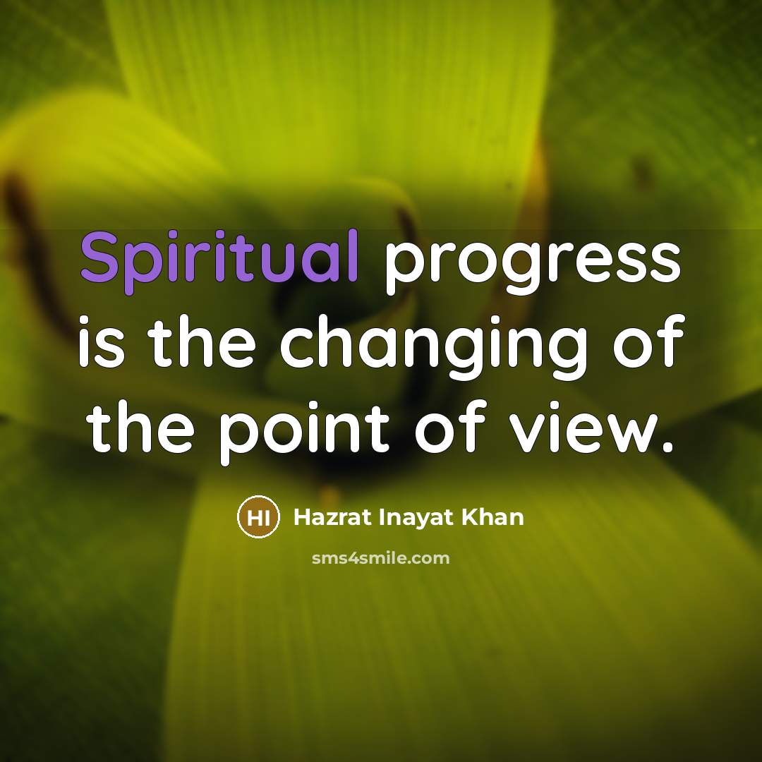 “Spiritual progress is the changing of the point of view.…” quote by Hazrat Inayat Khan