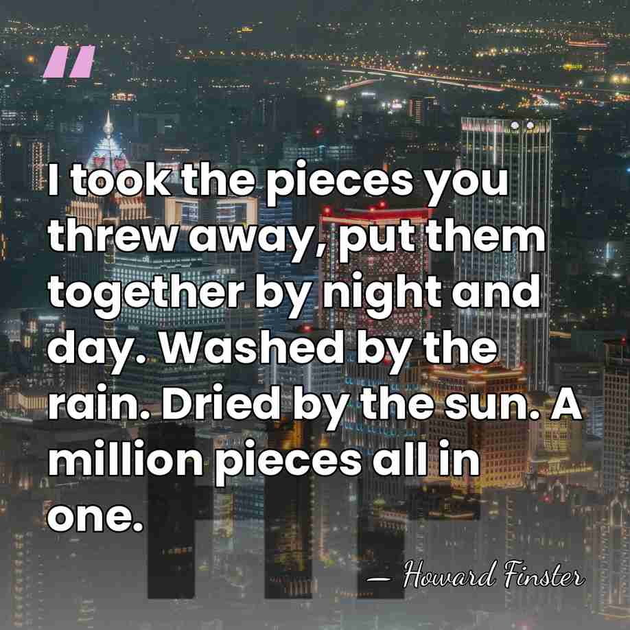I took the pieces you threw away, put them together by night&hellip; - Howard Finster